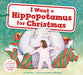 I Want a Hippopotamus for Christmas: A Christmas Holiday Book for Kids