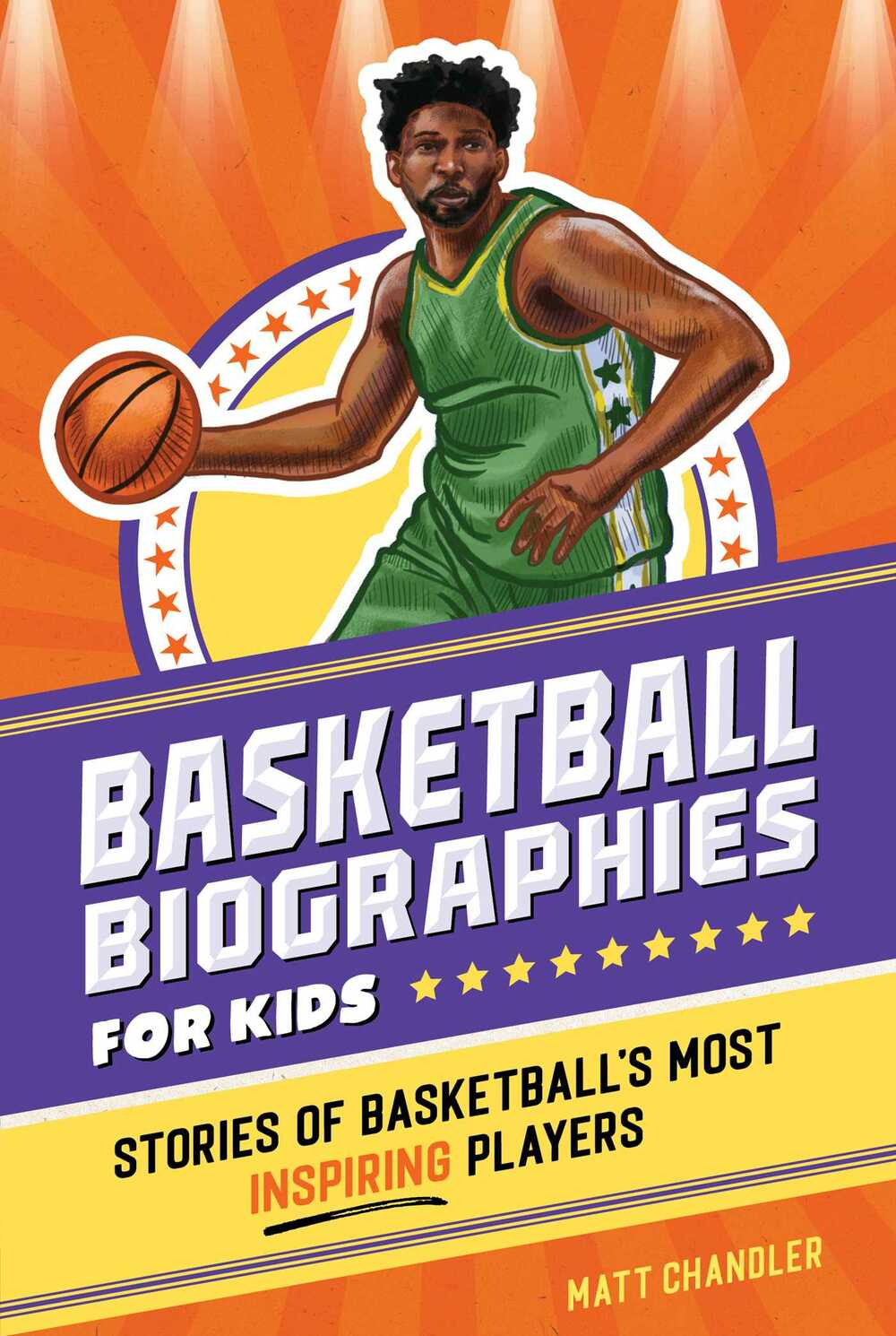 Basketball Biographies for Kids: Stories of Basketball's Most Inspiring Players